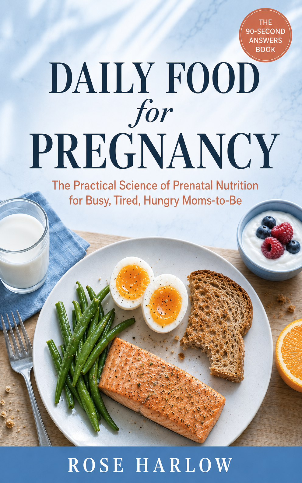 Daily Food for Pregnancy: The Practical Science of Prenatal Nutrition for Busy, Tired, Hungry Moms-to-Be - 1